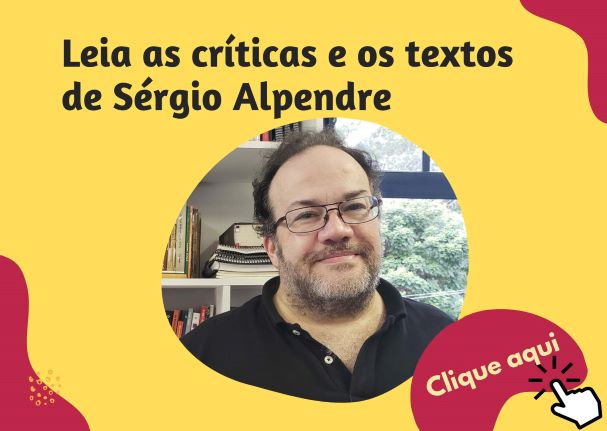 Críticas e textos de Sérgio Alpendre