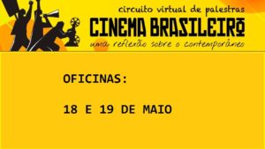 Nos dias 18 e 19 de maio de 2021, acontecem cinco oficinas gratuitas que fazem parte do “Circuito virtual de palestras: cinema brasileiro – uma reflexão sobre o contemporâneo”