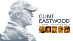 Clint Eastwood: O Legado Cinematográfico