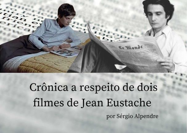 Crônica a respeito de dois filmes de Jean Eustache