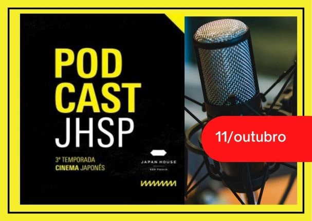 Podcast Cinema Japonês no Japan House