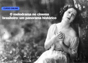 Curso: O Melodrama no Cinema Brasileiro