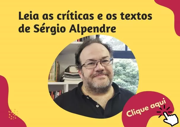 Críticas e textos de Sérgio Alpendre
